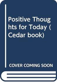Positive Thoughts for Today (Cedar Book)