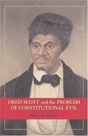 Dred Scott and the Problem of Constitutional Evil (Cambridge Studies on the American Constitution)