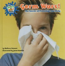 Germ Wars!: The Secrets of Protecting Your Body (The Gross and Goofy Body)