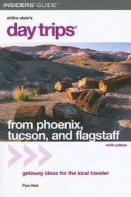 Day Trips from Phoenix, Tucson, and Flagstaff, 9th: Getaway Ideas for the Local Traveler (Day Trips Series)
