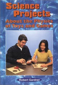 Science Projects About the Physics of Toys and Games (Science Projects)