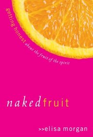 Naked Fruit: Getting Honest about the Fruit of the Spirit