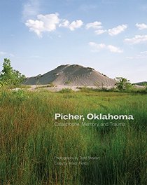 Picher, Oklahoma: Catastrophe, Memory, and Trauma (Charles M. Russell Center on Art and Photography of American West)