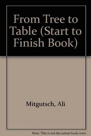 From Tree to Table (Start to Finish Book)