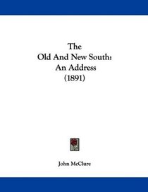 The Old And New South: An Address (1891)