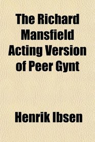 The Richard Mansfield Acting Version of Peer Gynt