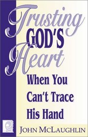 Trusting God's Heart When You Can't Trace His Hand