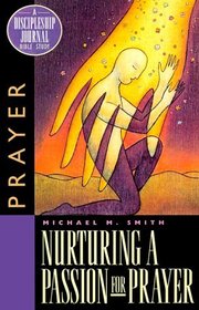 Nurturing a Passion for Prayer: A Discipleship Journal Bible-Study on Prayer