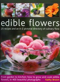 Edible Flowers: From garden to kitchen: growing flowers you can eat, with a directory of 40 edible varieties and 25 recipes, with 350 glorious colour photographs.