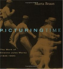 Picturing Time : The Work of Etienne-Jules Marey (1830-1904) (1830-1904)
