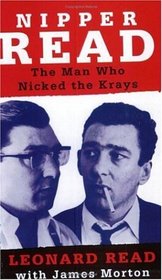 Nipper Read: The Man Who Nicked the Krays