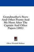 Grandmother's Story And Other Poems And My Hunt After The Captain And Other Papers (1891)