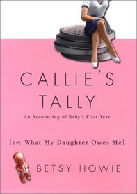 Callie's Tally : An Accounting of Baby's First Year (Or, What My Daughter Owes Me)