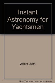 INSTANT ASTRONOMY FOR YACHTSMEN
