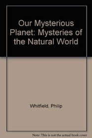 Our Mysterious Planet: Mysteries of the Natural World