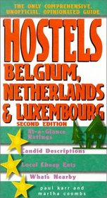 Hostels Belgium, Netherlands  Luxembourg, 2nd: The Only Comprehensive, Unofficial, Opinionated Guide