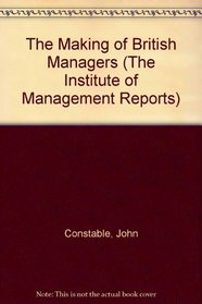 The Making of British Managers (The Institute of Management Reports)