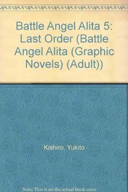 Battle Angel Alita 5: Last Order (Battle Angel Alita (Graphic Novels) (Adult))