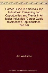 Career Guide to America's Top Industries: Presenting Job Opportunities and Trends in All Major Industries (Career Guide to America's Top Industries, 2nd ed)