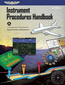Instrument Procedures Handbook: FAA-H-8083-16 (FAA Handbooks series)
