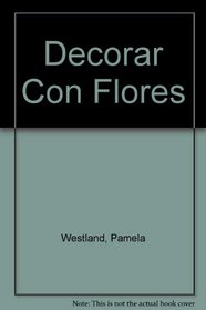 Decorar Con Flores (Spanish Edition)