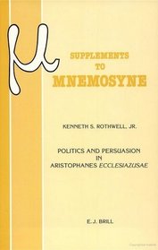 Politics and Persuasion in Aristophanes' Ecclesiazusae (Mnemosyne, Bibliotheca Classica Batava Supplementum)