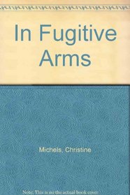 In Fugitive Arms