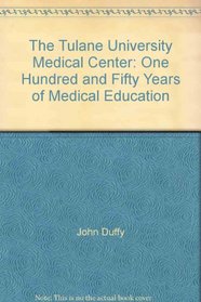The Tulane University Medical Center: One Hundred and Fifty Years of Medical Education