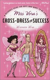 Miss Vera's Cross-Dress for Success : A Resource Guide for Boys Who Want to Be Girls