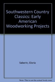 Southwestern Country Classics: Early American Woodworking Projects