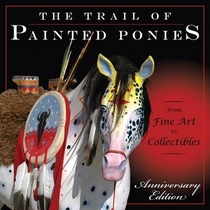 Trail of the Painted Ponies: From Fine Art to Collectibles, Anniversary Edition