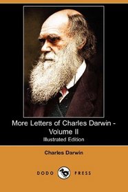 More Letters of Charles Darwin - Volume II (Illustrated Edition) (Dodo Press)