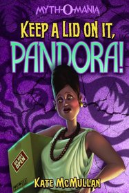 Keep a Lid on It, Pandora! (Myth-O-Mania)