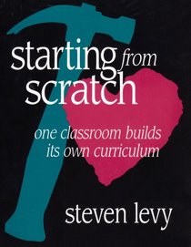 Starting from Scratch : One Classroom Builds Its Own Curriculum