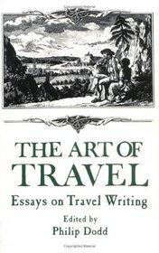 The Art of Travel: Essays on Travel Writing