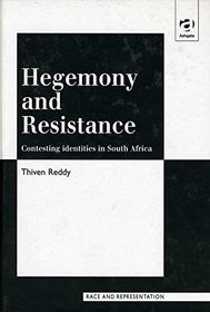 Hegemony and Resistance: Contesting Identities in South Africa (Race and Representation)