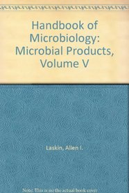 Handbook of Microbiology: Microbial Products, Volume V