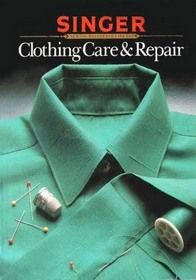 Clothing Care and Repair (Singer Sewing Reference Library)
