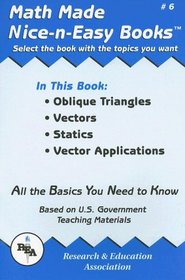 Math Made Nice & Easy #6: Oblique Triangles, Vectors, Statics, Vector Applications (Math Made Nice & Easy)