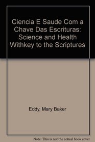 Ciencia E Saude Com a Chave Das Escrituras: Science and Health Withkey to the Scriptures