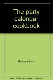 The party calendar cookbook: Creative menus for entertaining throughout the year