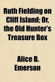 Ruth Fielding on Cliff Island; Or, the Old Hunter's Treasure Box