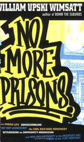 No More Prisons: Urban Life, Homeschooling, Hip-Hop Leadership, the Cool Rich Kids Movement, a Hitchhiker's Guide to Community Organizing, and Why Philanthropy ... the Greatest Art Form of the 21st Century!