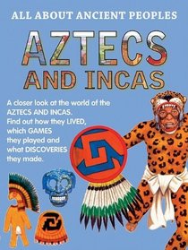 Aztecs and Incas (All About Ancient Peoples)