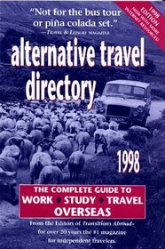 Alternative Travel Directory, 1998: The Complete Guide to Work, Study, & Travel Overseas