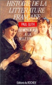 Histoire de la litterature francaise: Du Moyen Age a la Belle Epoque (French Edition)