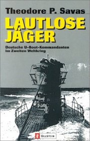 Lautlose Jger. Deutsche U- Boot- Kommandanten im Zweiten Weltkrieg.