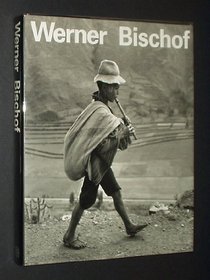 Werner Bischof: 1916-1954, His Life and Work