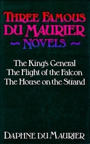 Three Famous Du Maurier Novels: The King's General / The Flight of the Falcon / The House on the Strand