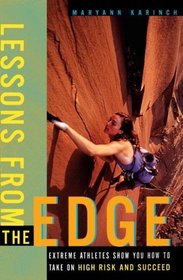 Lessons from the Edge: Extreme Athletes Show You How to Take on High Risk and Succeed